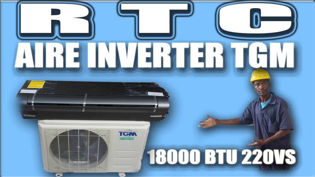 INVERTER AIRE ACONDICIONADO TGM,LOS PASOS NECESARIOS PARA TENER EXCITO EN LA INSTALACIÓN,220 vs