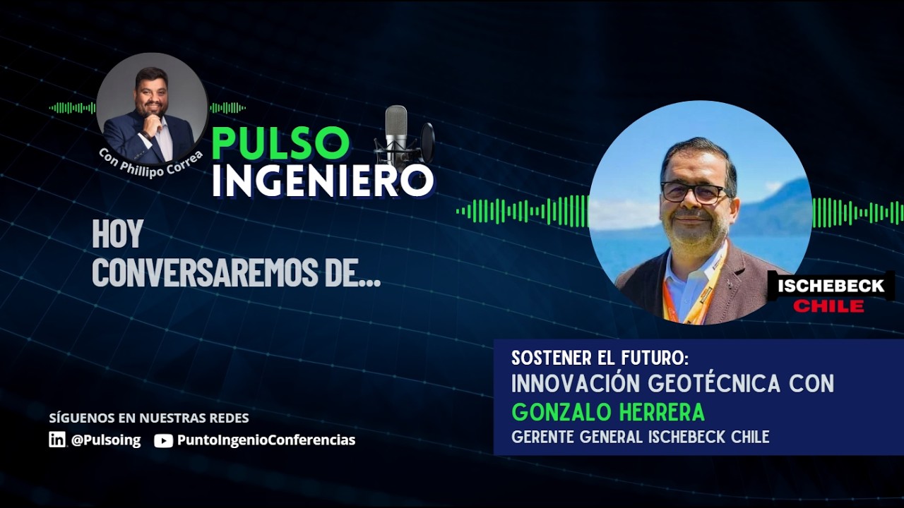 Pulso Ingeniero - Sostener el Futuro, Innovación Geotécnica con Gonzalo Herrera