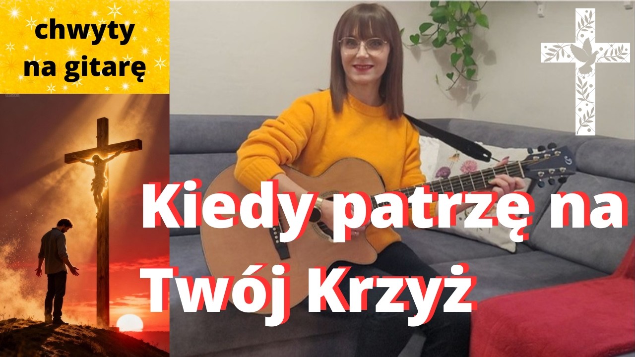 Kiedy patrzę na Twój krzyż - chwyty + tekst - Piosenki religijne z gitarą - Marzena Palka
