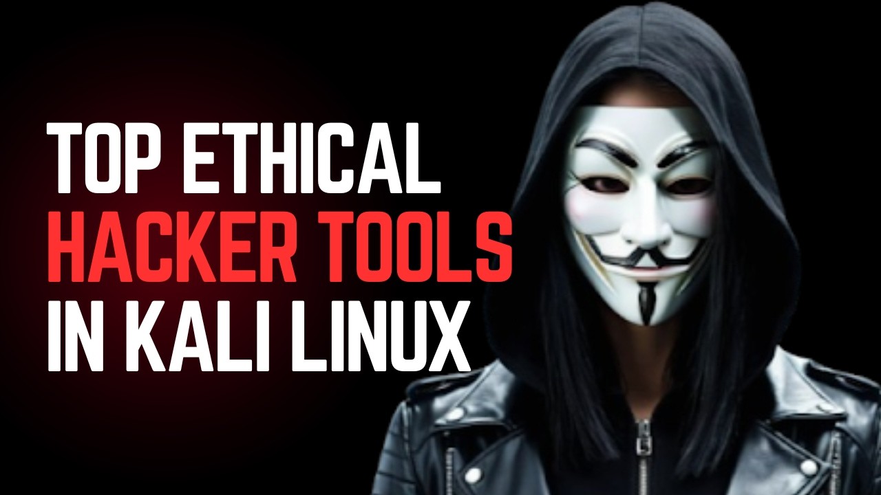 Top Ethical Hacking Tools in Kali Linux