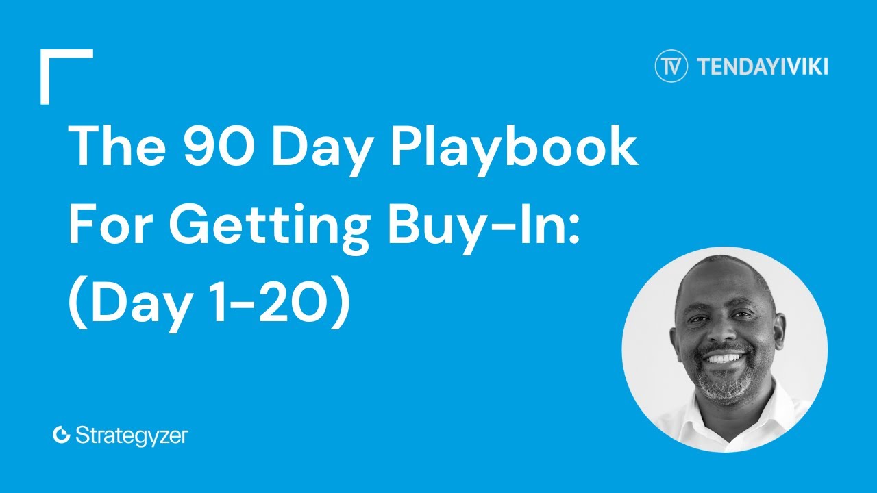The 90 Day Playbook For Getting Buy-In (Day 1-20) | @tendayi-viki