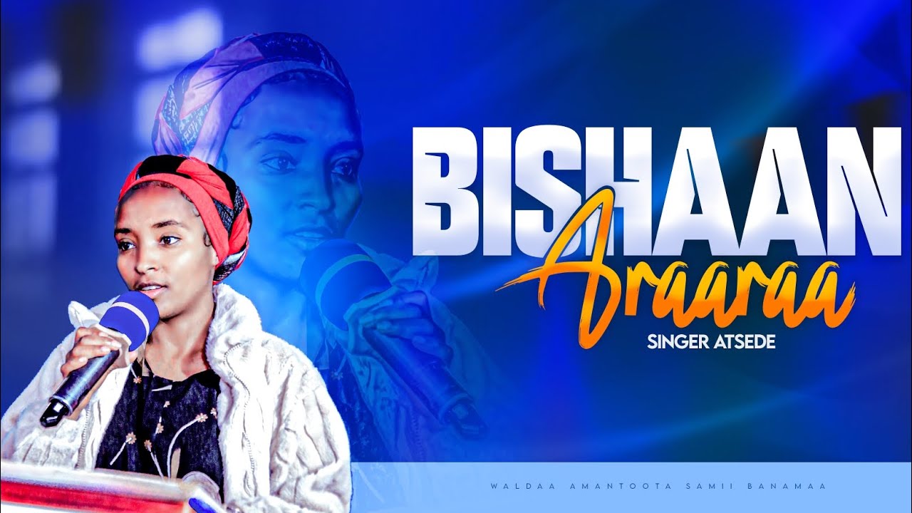 Bishaan Araaraa || Singer Atsede || Waldaa Samii Banamaa