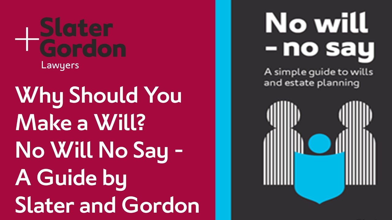 Why Should You  Make a Will?  No Will No Say -  A Guide by  Slater and Gordon