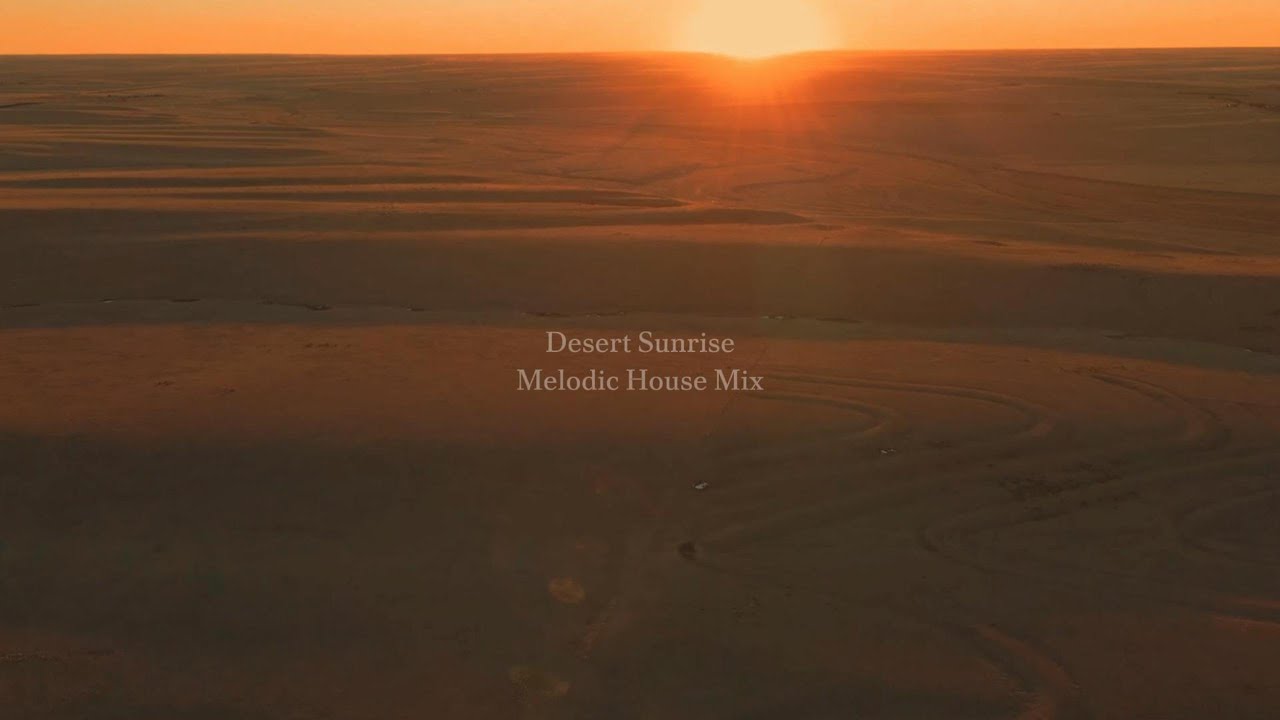 Desert Sunrise Melodic House Mix | Deep Vibes Sahara DJ Set 2026