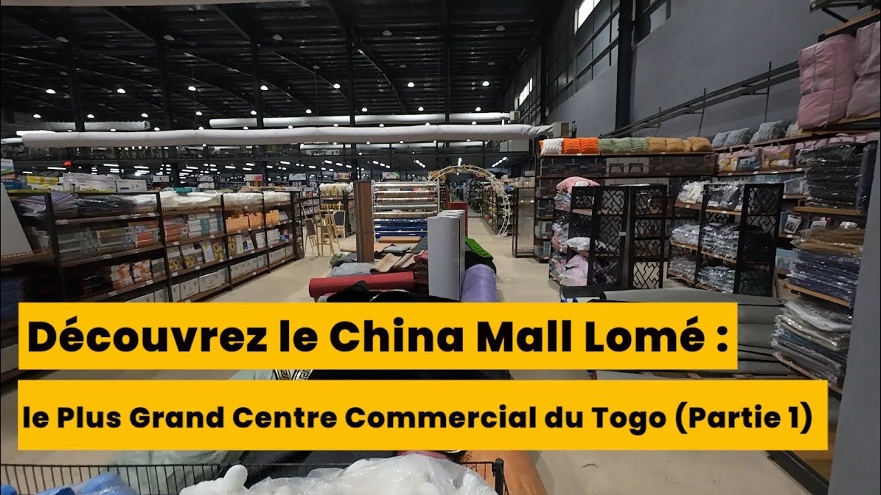 Découvrez Le China Mall Lomé : Le Plus Grand Centre Commercial du Togo (Partie 1)