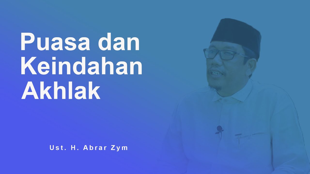 Puasa & Keindahan Akhlak - H. Abrar Zym, S.Ag | Cahaya Ramadhan