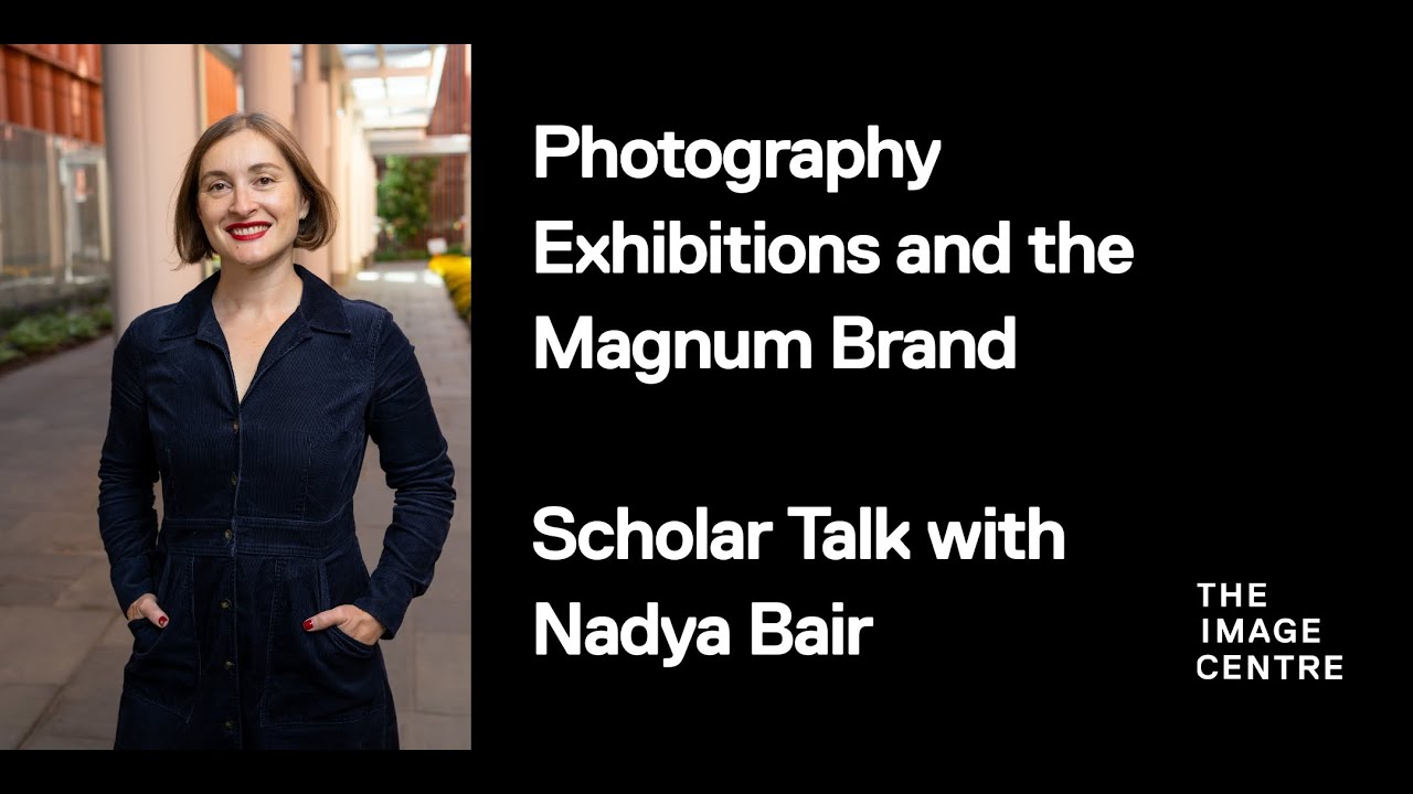 Nadya Bair on Photography Exhibitions and the Magnum Brand