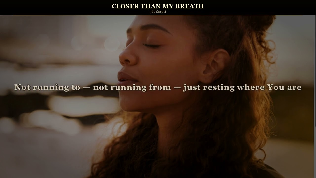 Closer Than My Breath — 365 Gospel (Official Lyric Video) | The Intimacy Anthem