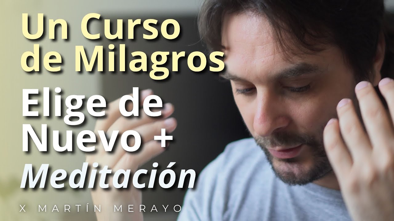 Un Curso de Milagros - Elige de Nuevo + Práctica Guiada