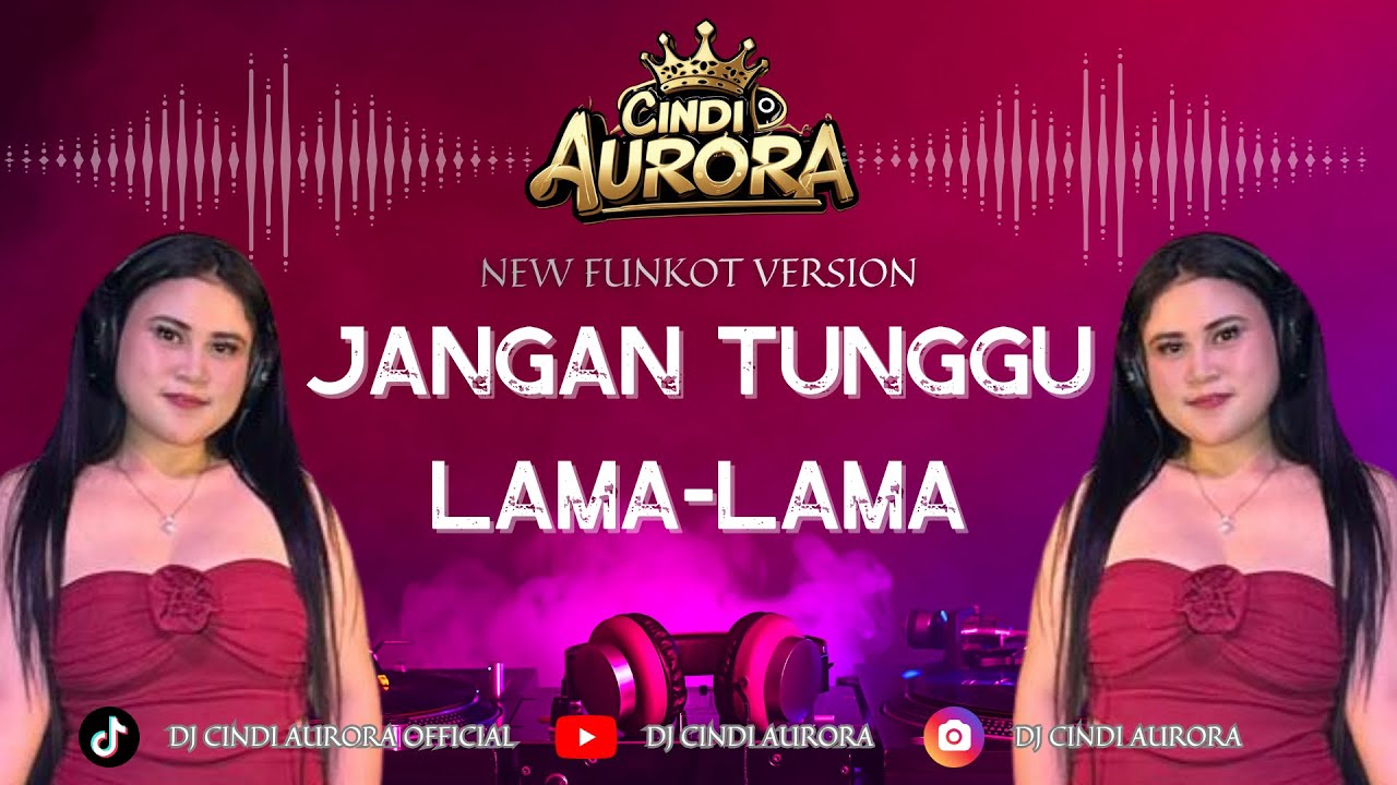 JANGAN TUNGGU LAMA LAMA NEW FUNKOT VERSION (COVER BY DJ CINDI AURORA)