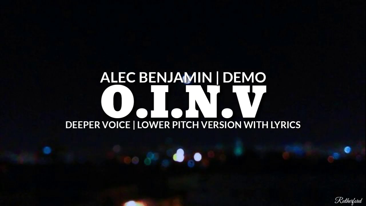 O.I.N.V - Alec Benjamin (Deeper Voice | Lower Pitch Version With Lyrics)