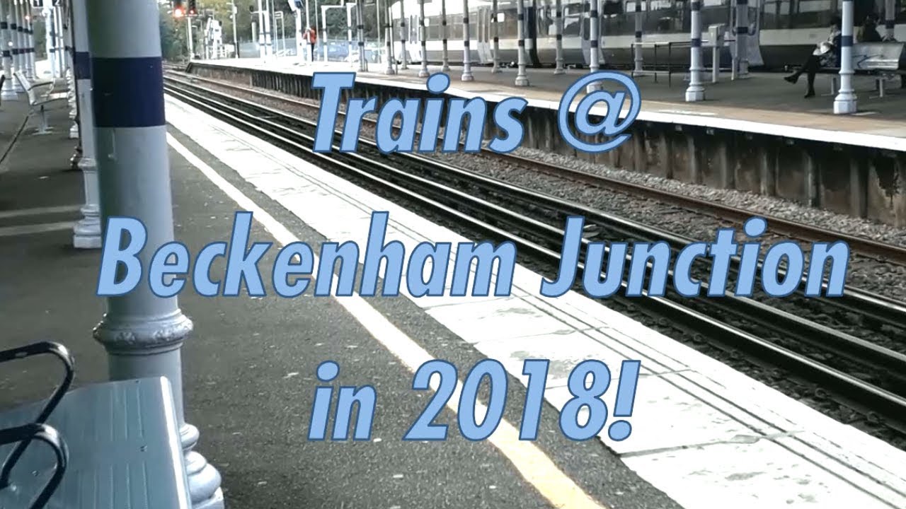 Trains @ Beckenham Junction in 2018!