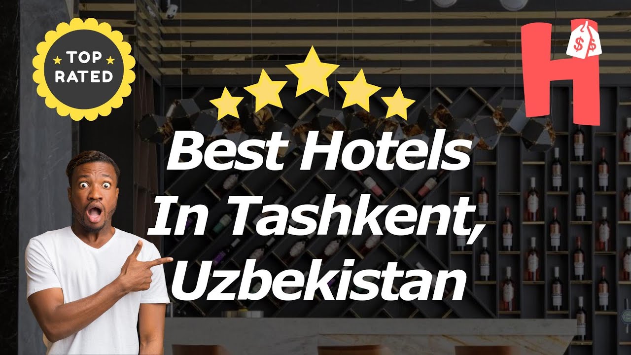 Best Hotels In Tashkent, Uzbekistan