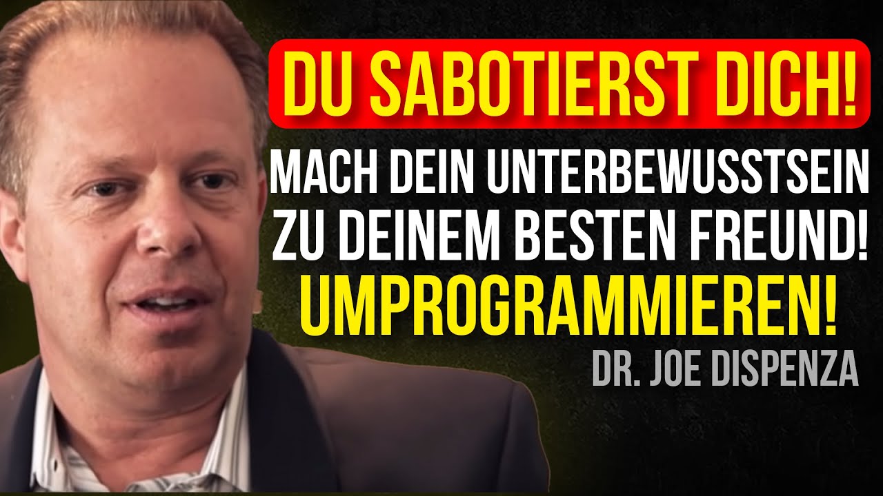 Dein UNTERBEWUSSTSEIN SABOTIERT Dich &ndash; Wie Du Es Endlich UMPROGRAMMIERST! Dr. Joe Dispenza