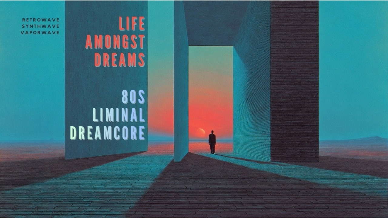Life Amongst Dreams / 80s Liminal Dreamcore
