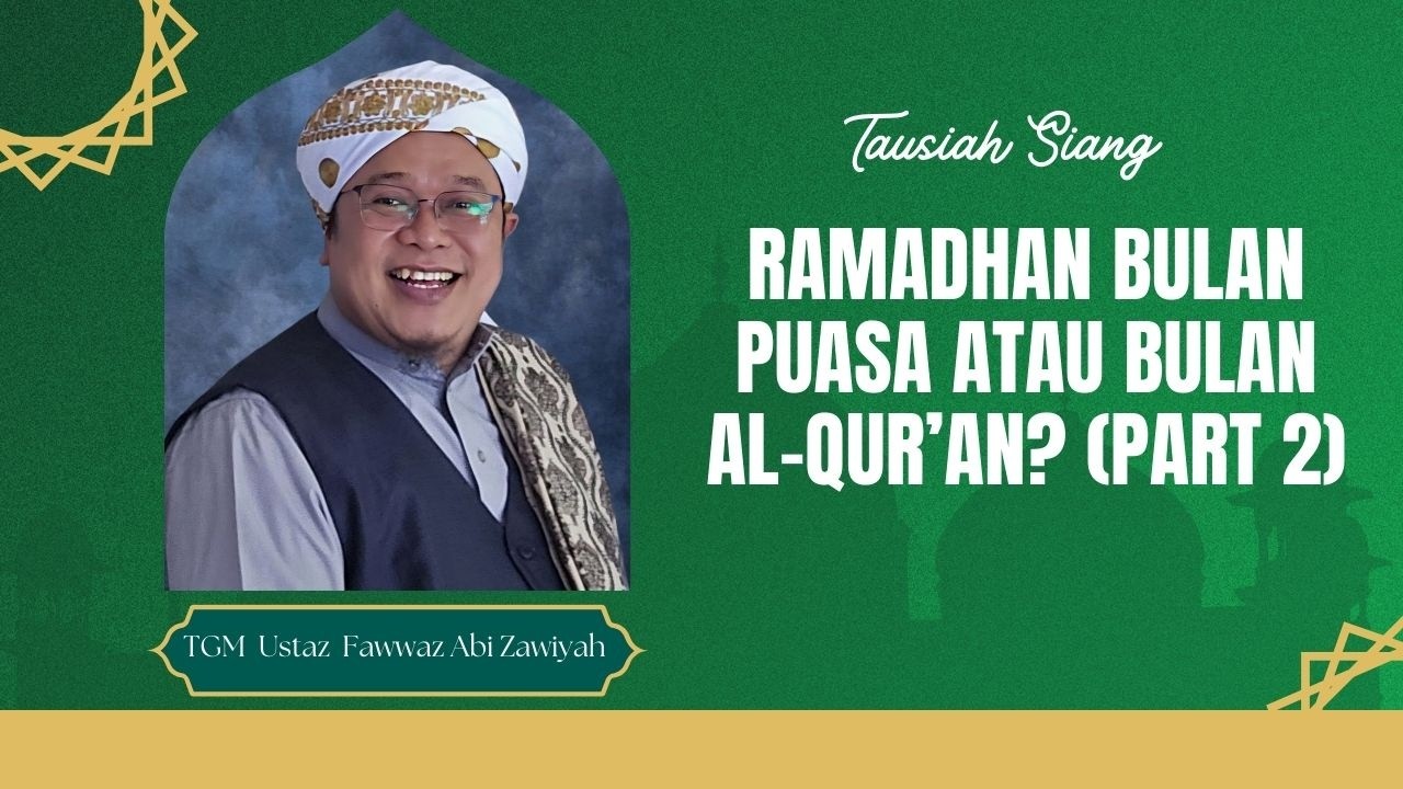 Ramadan Bulan Puasa Atau Bulan Al-Qur'an?  (Part 2) || TGM Ustaz Fawaz Abi Zawiyyah