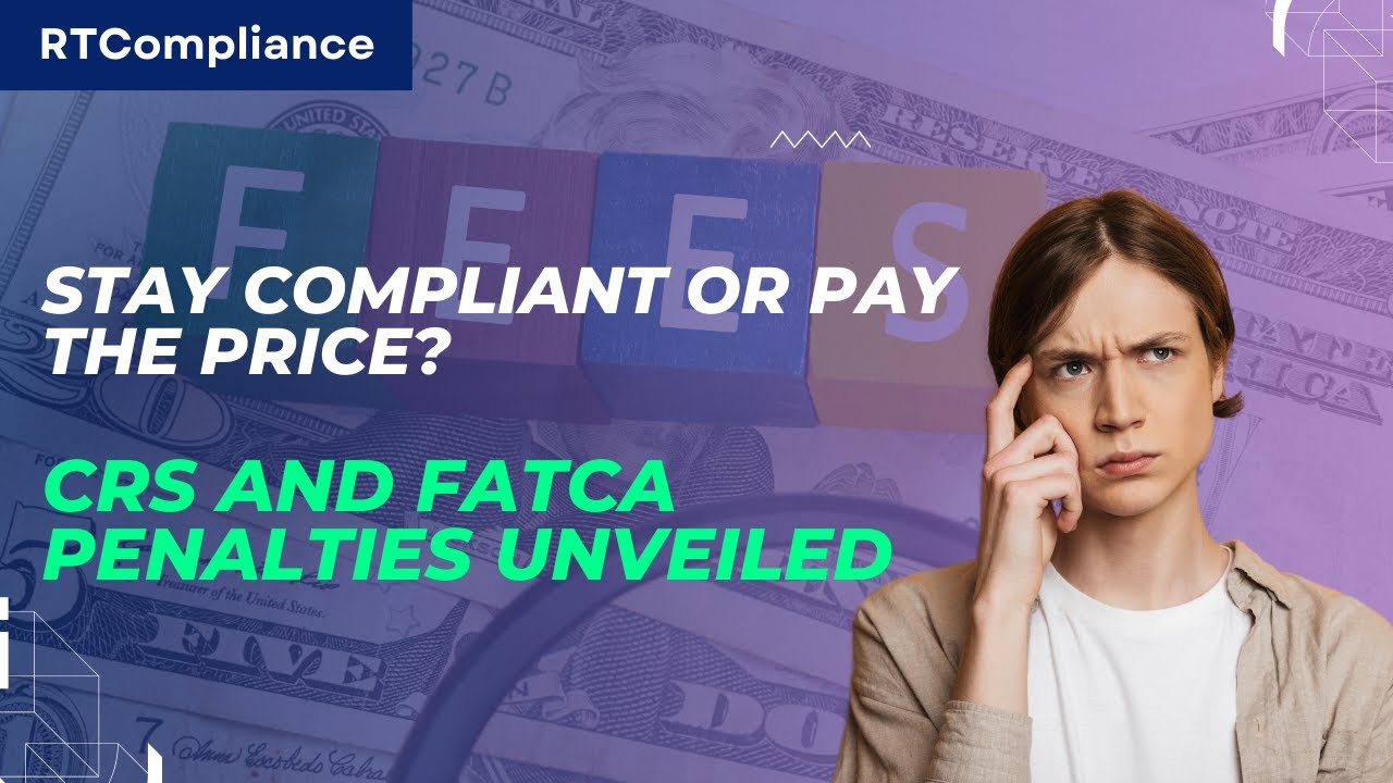Stay Compliant or Pay the Price? CRS and FATCA Penalties Unveiled