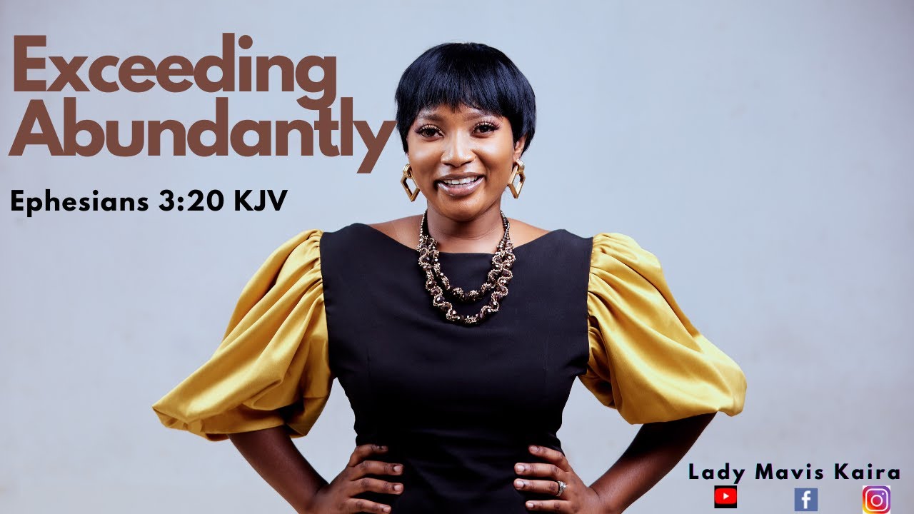 Exceeding Abundantly Message | Eph 3:20 KJV - Lady Mavis Kaira