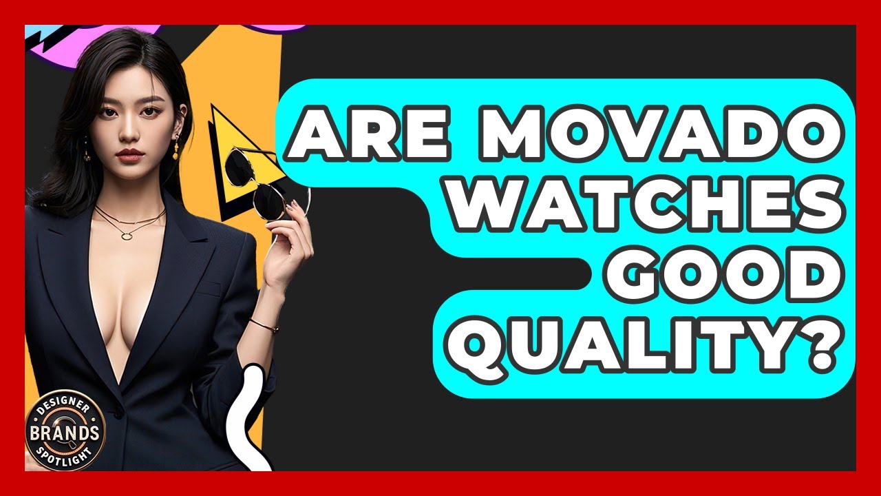 Are Movado Watches Good Quality? - Designer Brands Spotlight