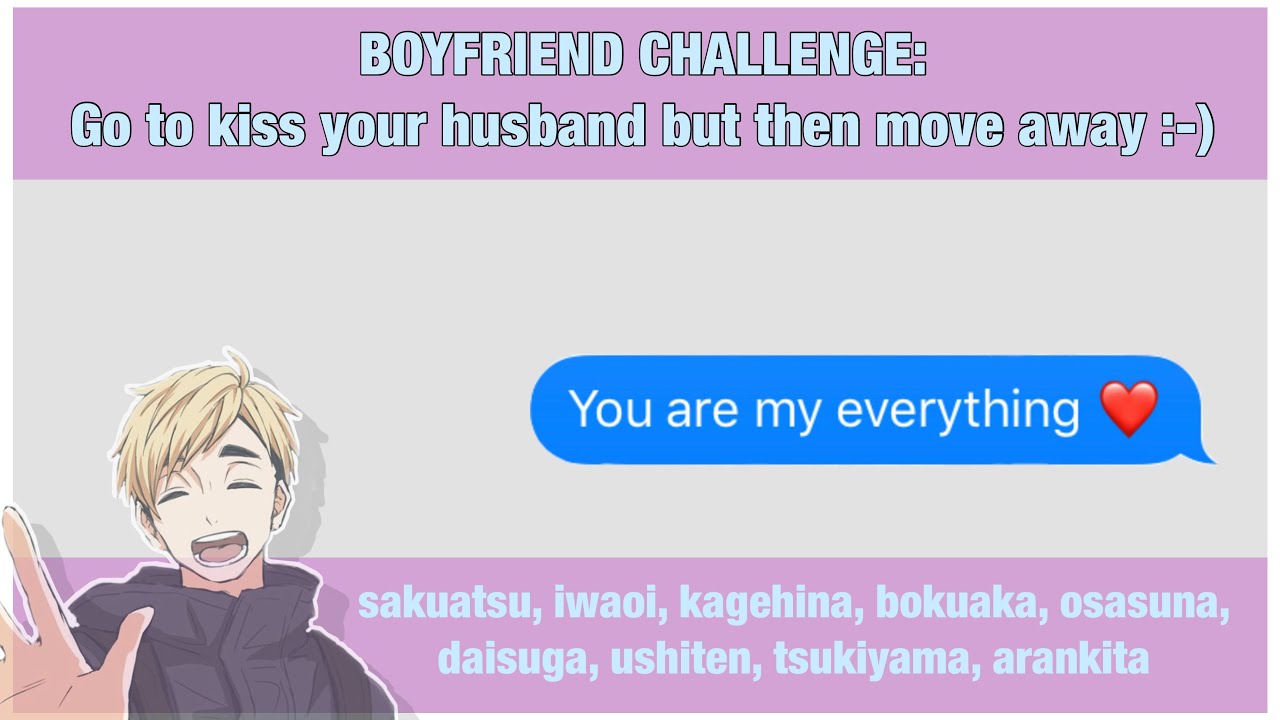 [HAIKYUU TEXTS] BOYFRIEND CHALLENGE: GO TO KISS YOUR HUSBAND BUT THEN MOVE AWAY