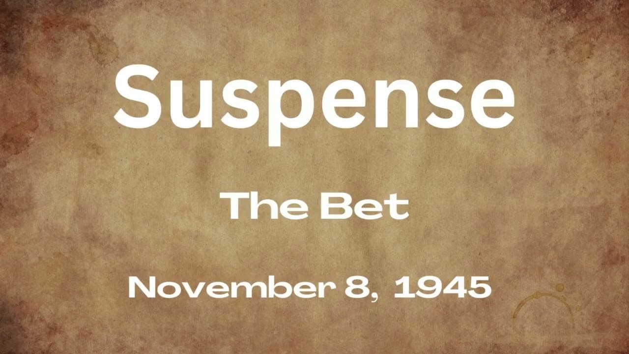 Suspense - The Bet - November 8, 1945 - Old-Time radio Mystery