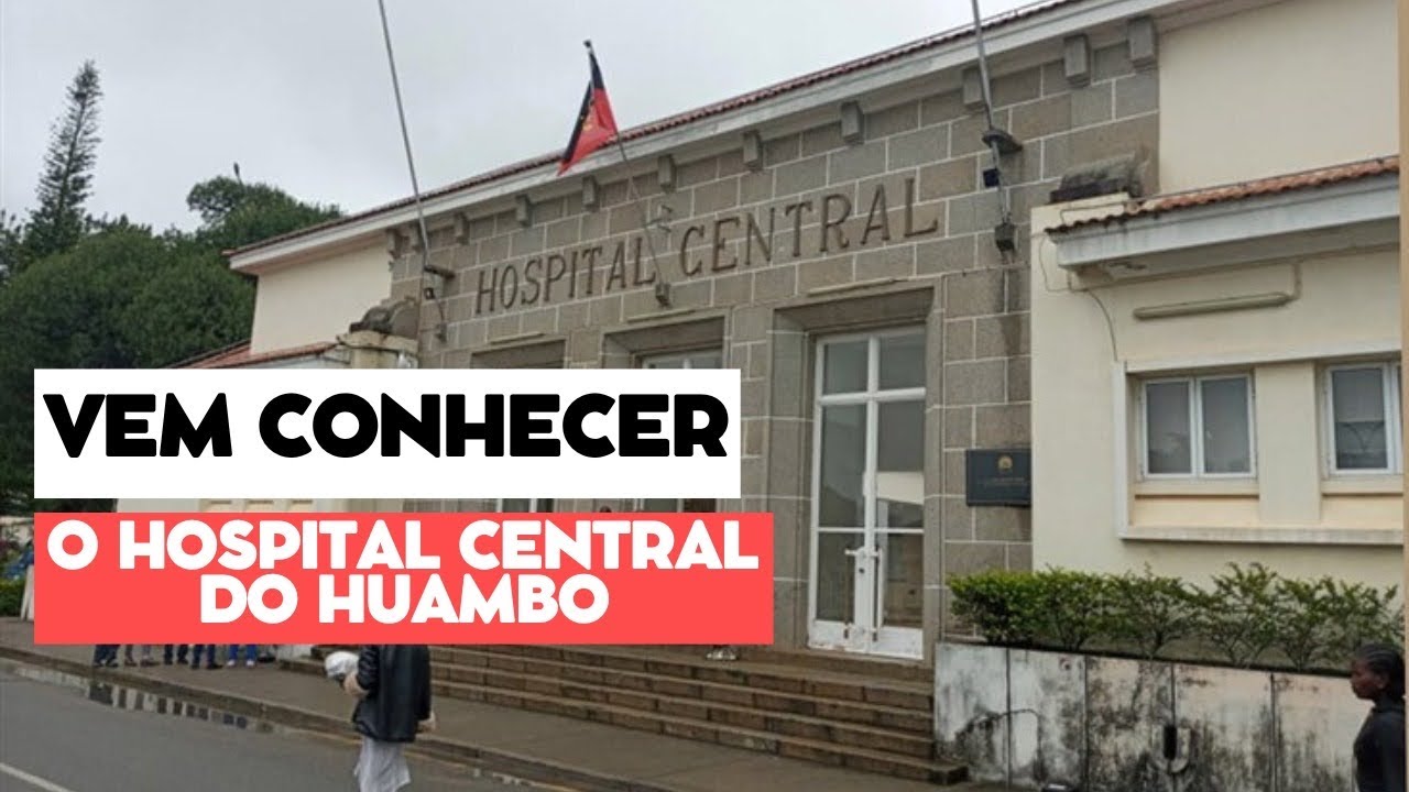 VEM CONHECER O HOSPITAL CENTRAL DO HUAMBO