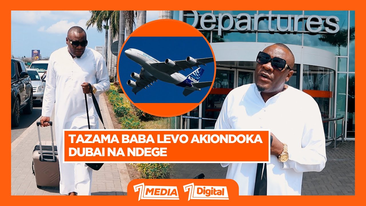 TAZAMA: BABA LEVO AKIPANDA NDEGE KWENDA DUBAI/ATOA SABABU KUU TATU ZA SAFARI YAKE