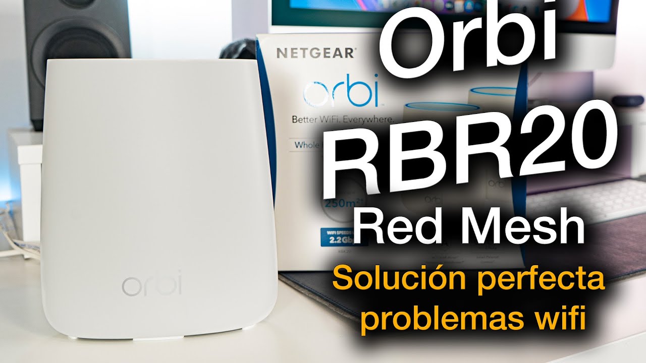 Orbi Netgear RBK20 Red Mesh: Solución a problemas wifi en casa