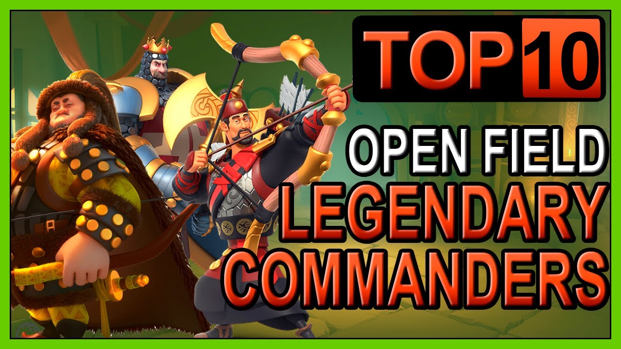 TOP 10: Legendary OPEN FIELD commanders - Rise of Kingdoms