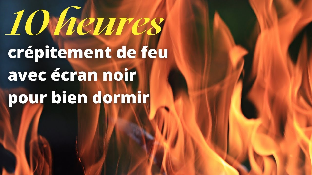 Cr&eacute;pitement de feu pour dormir - 10 heures - ECRAN NOIR