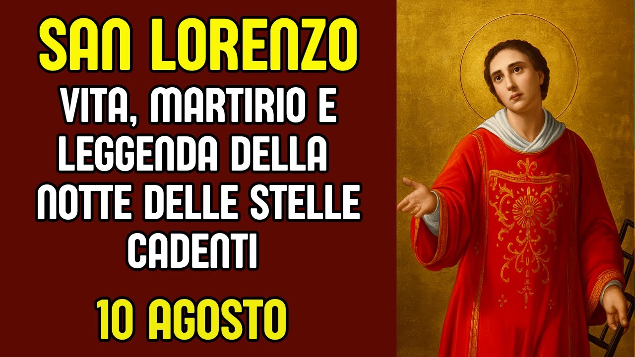 San Lorenzo – 10 agosto | Vita, martirio e leggenda della Notte delle Stelle Cadenti