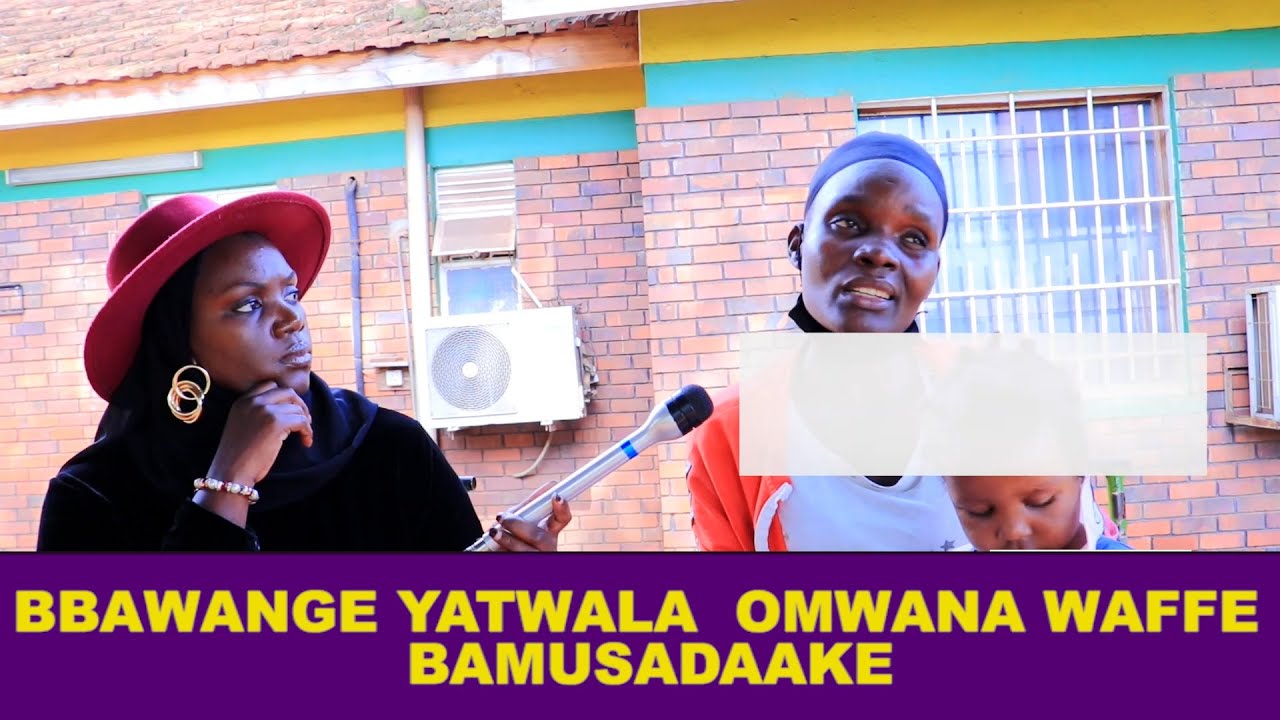 BBAWANGE YATWALA OMWANA WAFFE BAMUSADAAKE KITALO MAAMA ALI MUMAZIGA