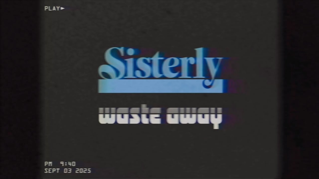 Waste Away - SISTERLY - (Official Music Video)