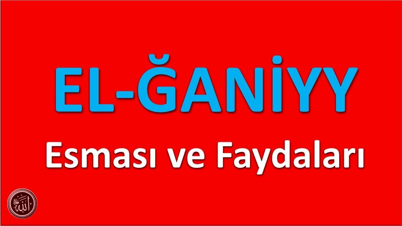 EL ĞANİYY  ; Esması ve Faydaları