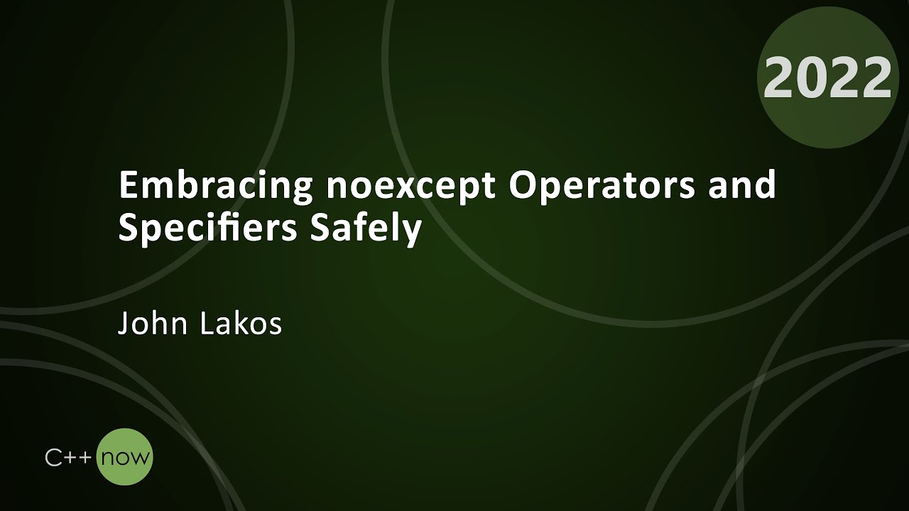 Embracing noexcept Operators and Specifiers Safely - John Lakos - CppNow 2022