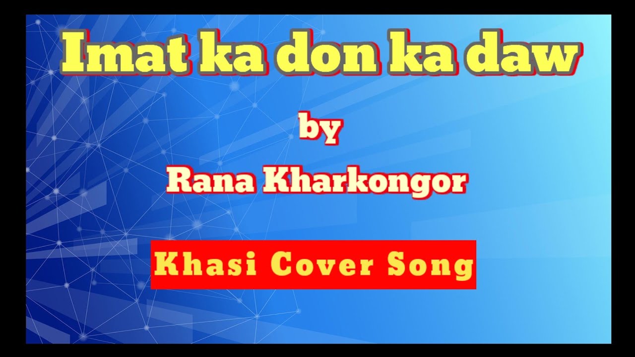Imat ka don ka daw-Rana Kharkongor (cover song with lyrics)