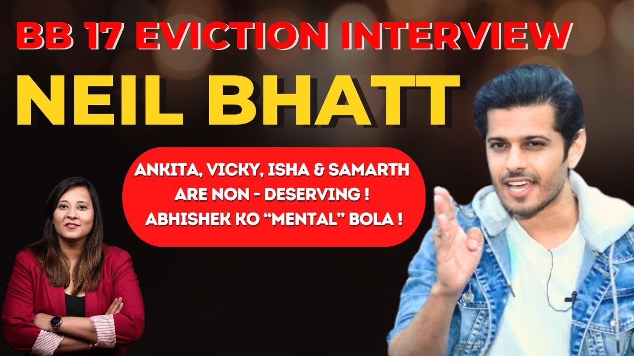 Neil Bhatt Eviction Interview| Torturing Abhishek Mentally| Non-Deserving Contestants| Bigg Boss 17