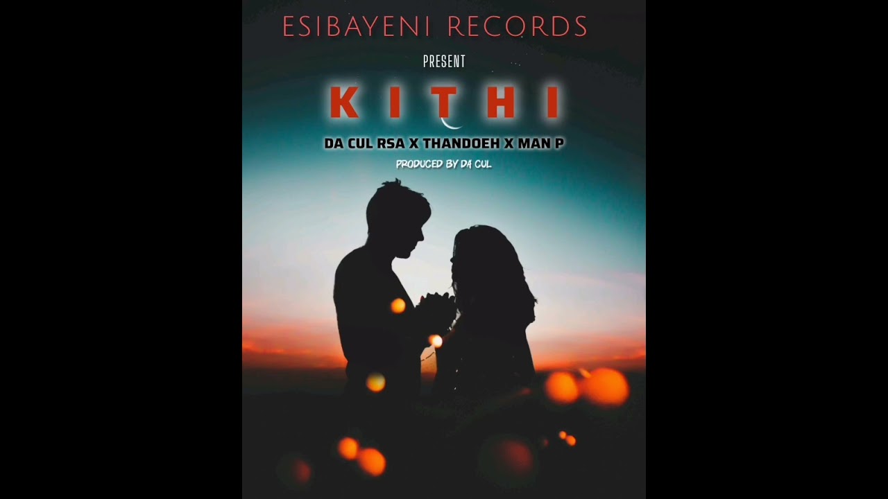 Da Cul Rsa - Kithi (. feat Thandoeh x Man P) Official Audio