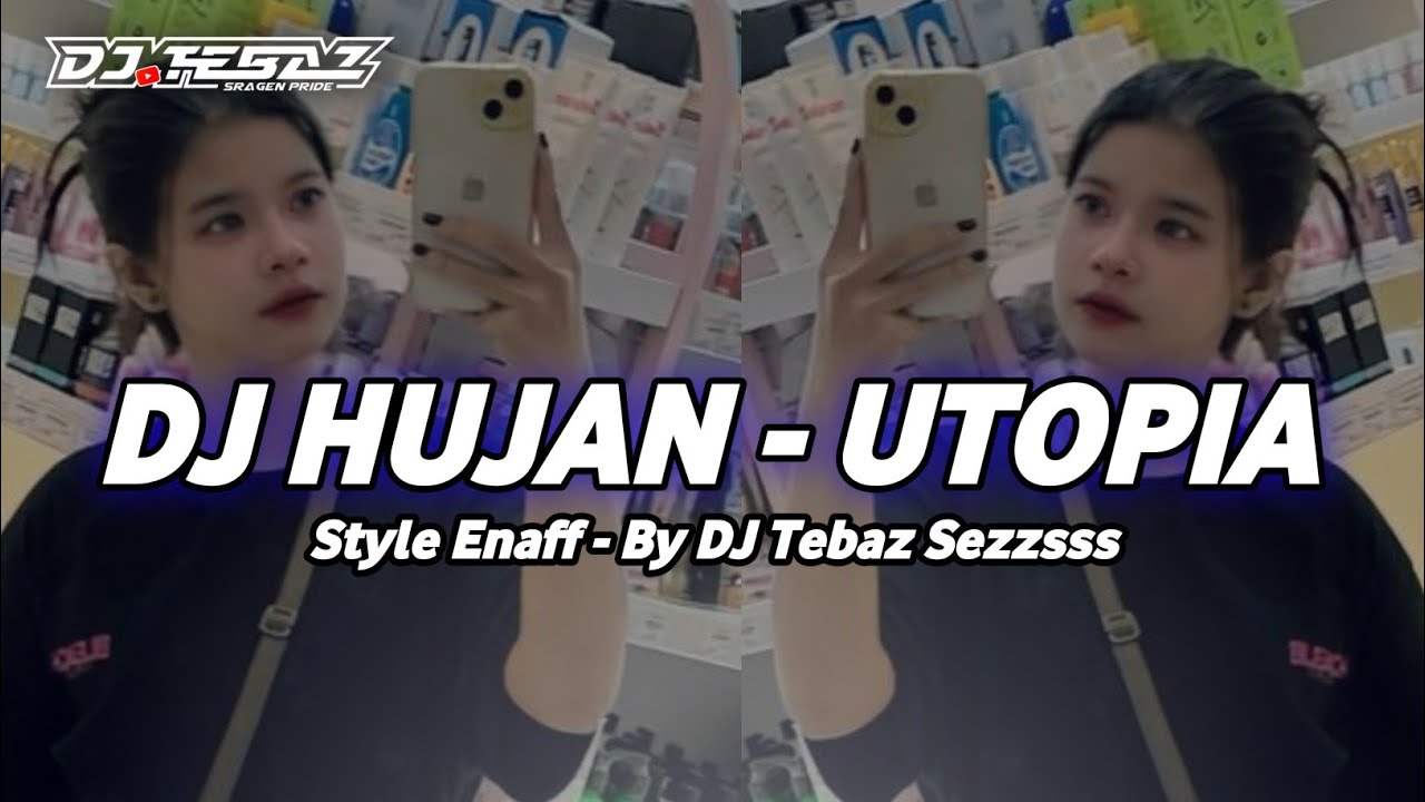 DJ HUJAN - UTOPIA &bull; STYLE ENAF BY DJ TEBAZ - VIRAL TIKTOK TERBARU 2025