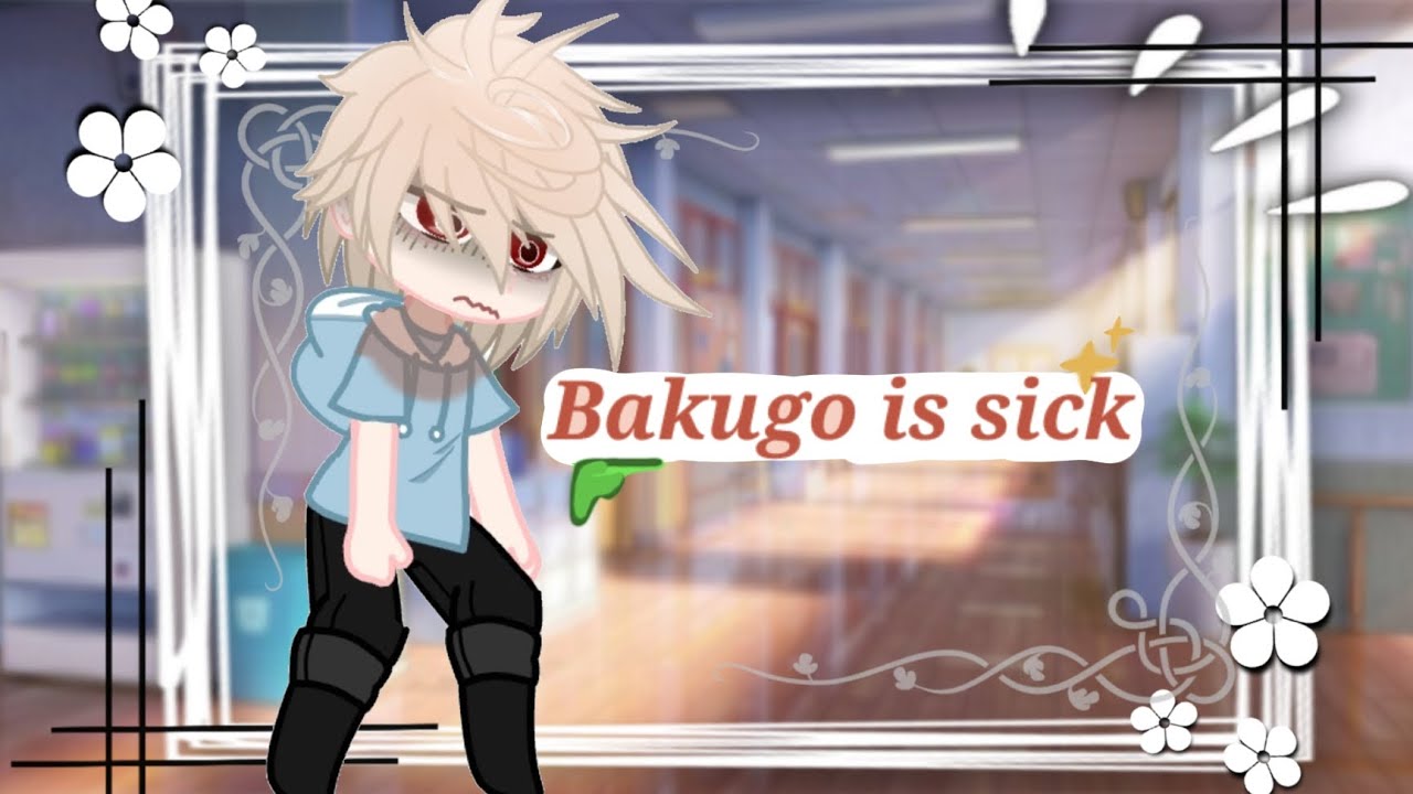 Bakugo is sick || GCMM || Mha // No part 2 \\ •Kat_bkg16•