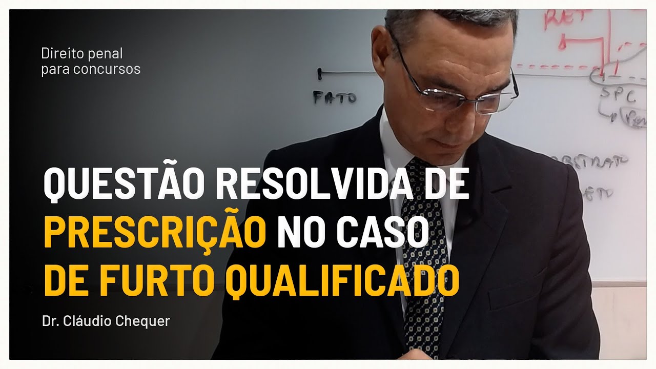 Entendendo a Prescrição Penal: Análise de um Caso de Furto Qualificado | Dr. Cláudio Chequer
