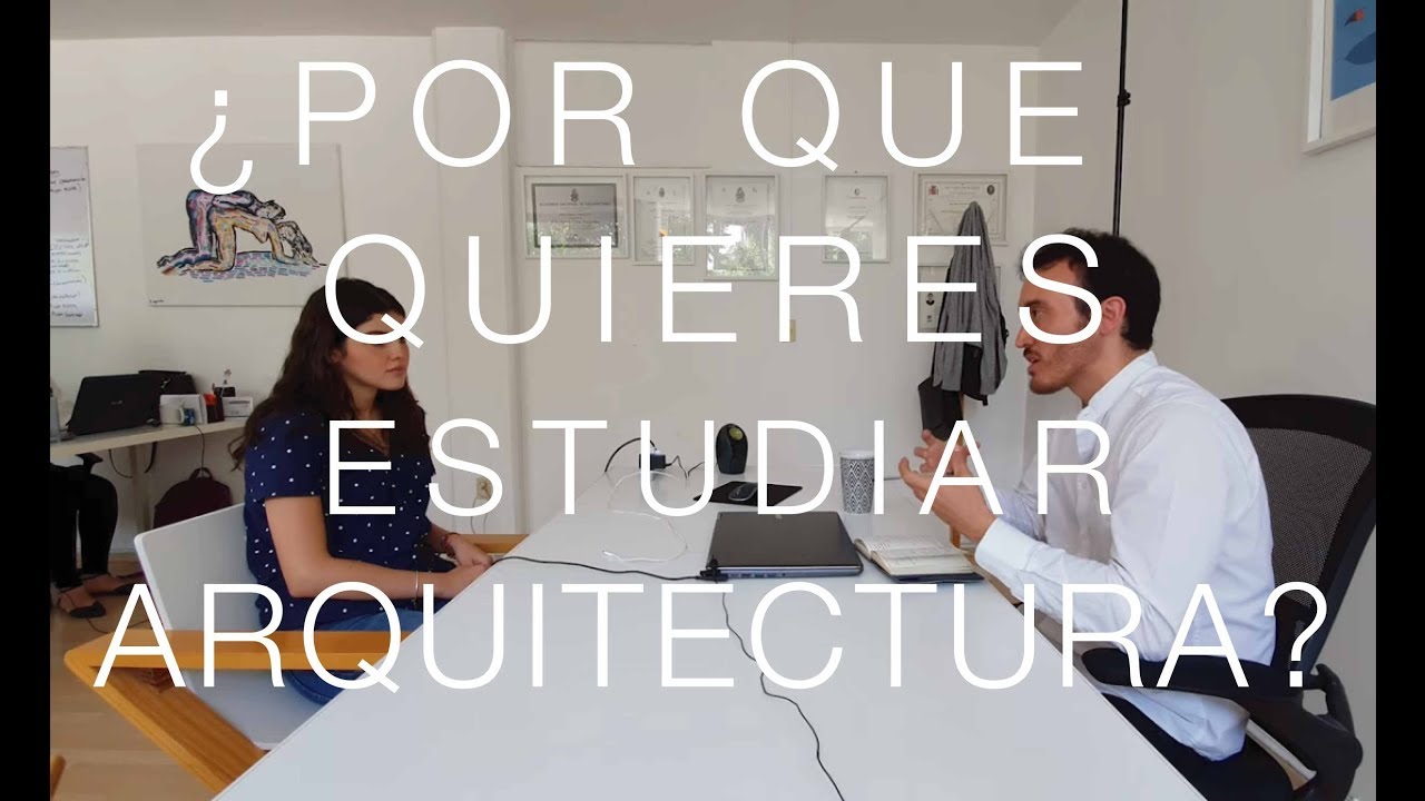 ¿POR QUÉ QUIERES ESTUDIAR ARQUITECTURA?
