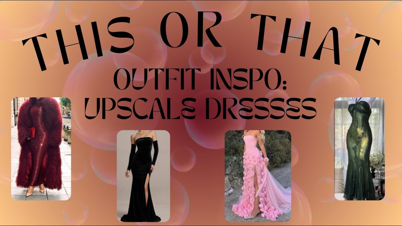 This Or That: UPSCALE DRESSES