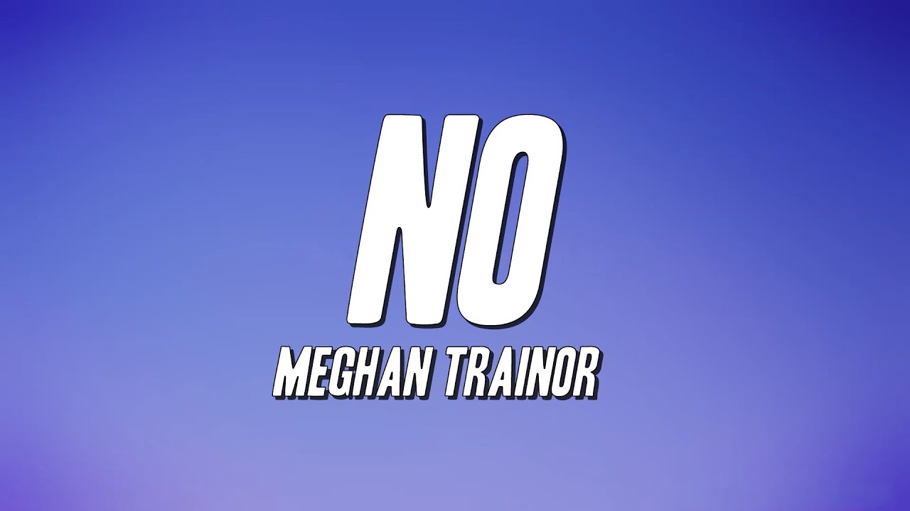 Meghan Trainor - NO (Lyrics)