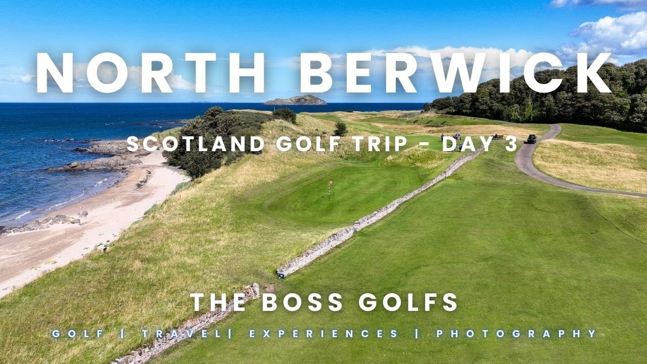 The Boss Golfs: North Berwick Golf Club - Scotland Day 3