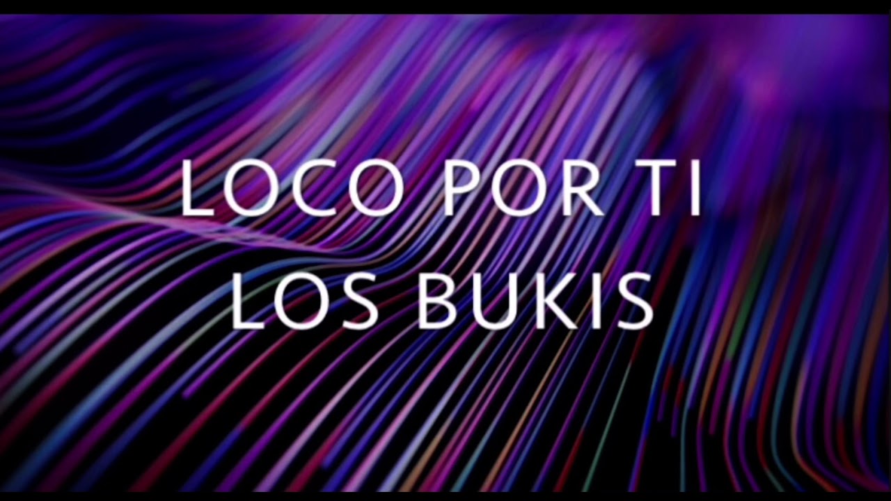 LOCO POR TI🎵🎵💕Los Bukis letra