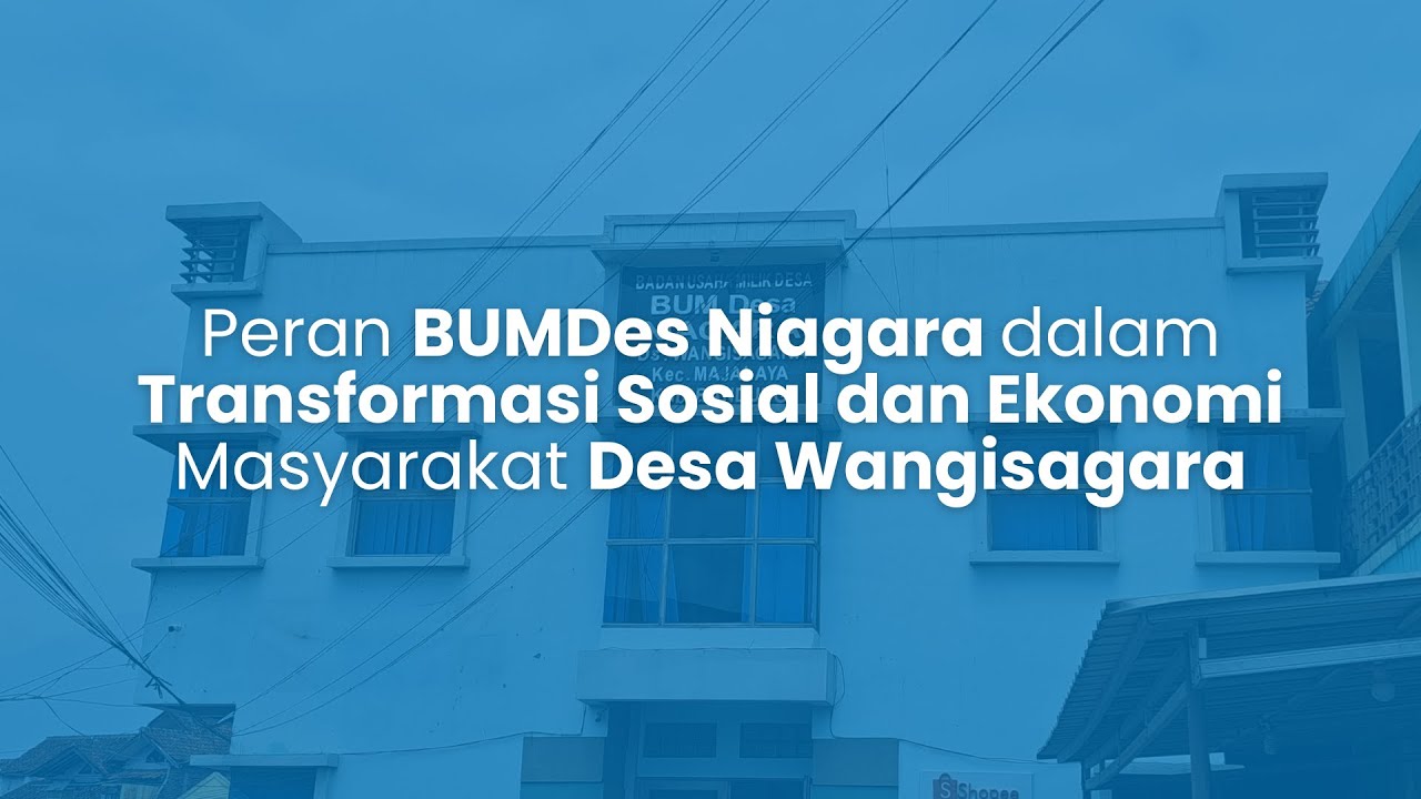 Peran BUMDes Dalam Transformasi Sosial dan Ekonomi Masyarakat Desa | Studi Kasus BUMDes Niagara