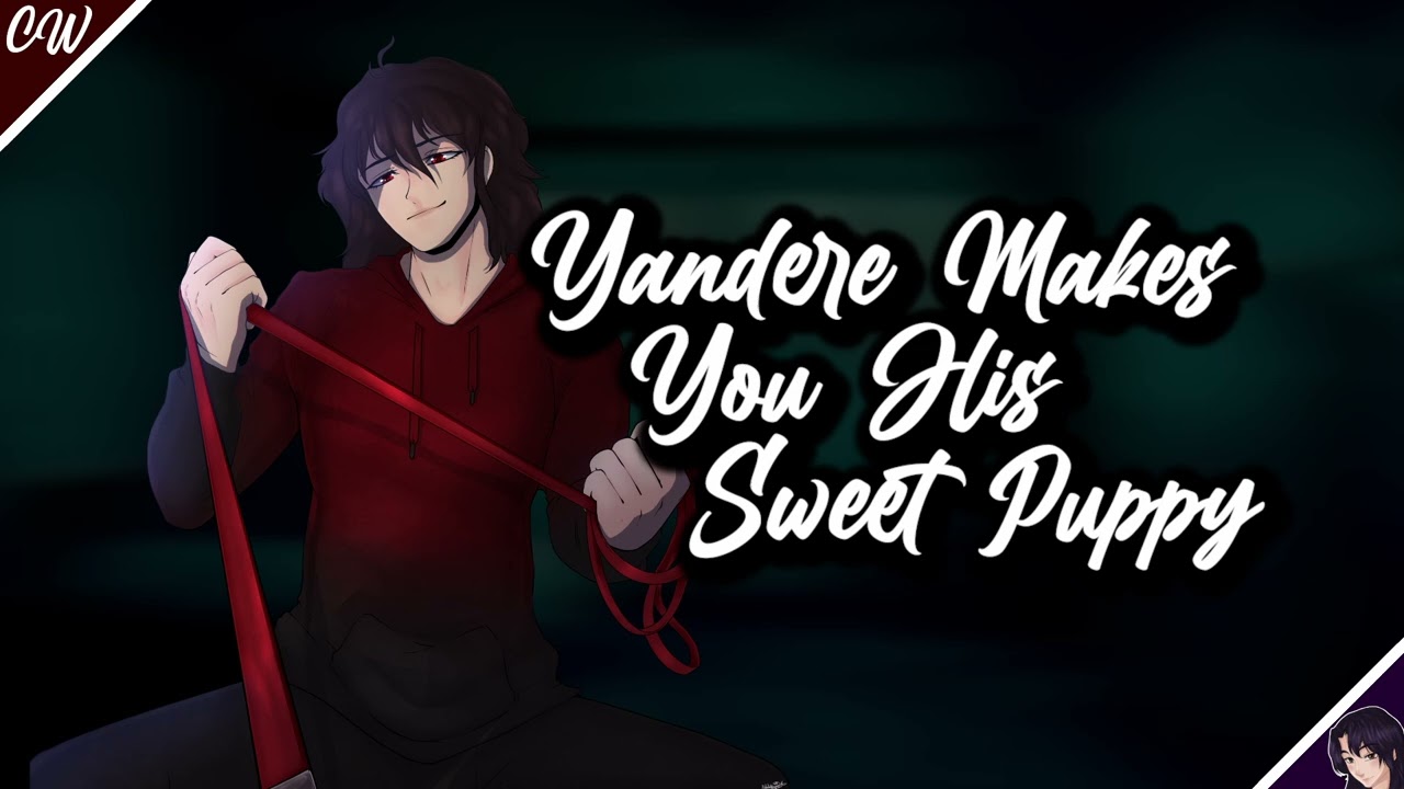 [CW][M4F] Yandere Makes You His Sweet Puppy [Yelling][Kidnapping][But Then Gentle][3dio Hugs]