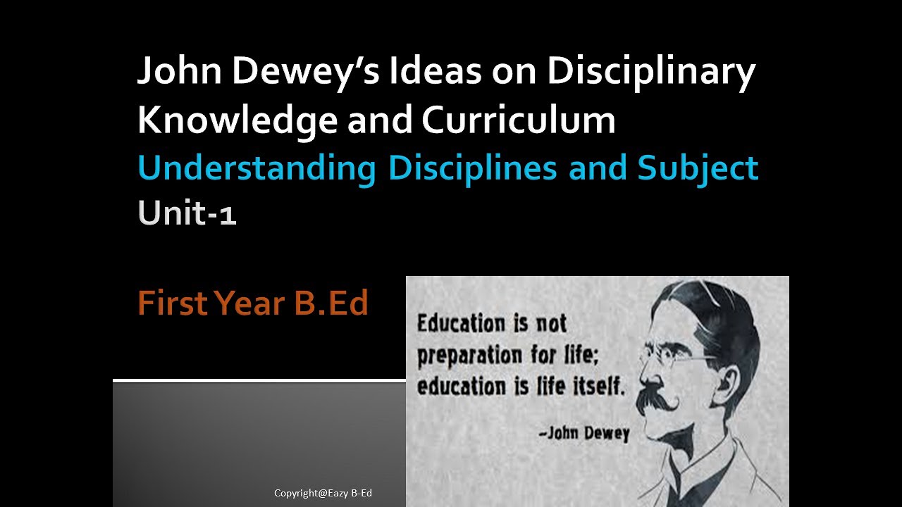 John Dewey’s Ideas on Curriculum and Disciplinary Knowledge