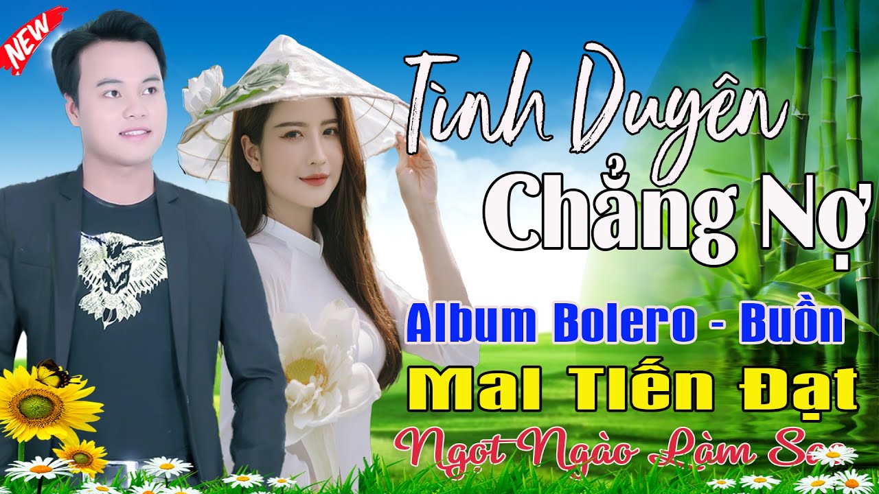 Tình Duyên Chẳng Nợ, Em Nỡ Phụ Tình - Mai Tiến Đạt💞 LK Bolero Hay Nhất, Mới Xuất Bản Ngọt Lịm Tim